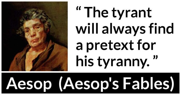 A tyrant will always find a pretext for tyranny